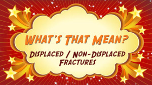 Thumbnail image for "Displaced / Non-Displaced Fractures: What's That Mean?"