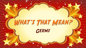 Thumbnail image for "Germs: What's That Mean?"
