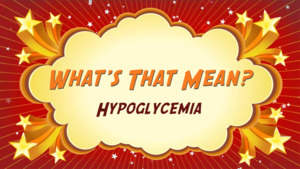 Thumbnail image for "Hypoglycemia: What's That Mean?"