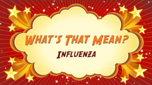 Thumbnail image for "Influenza: What's That Mean?"
