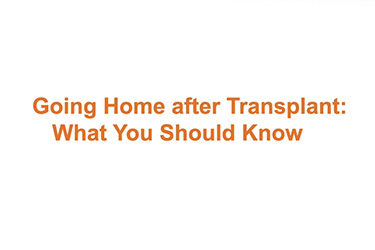 Thumbnail image for "Going Home After Your Lung Transplant: What You Should Know Part 1"